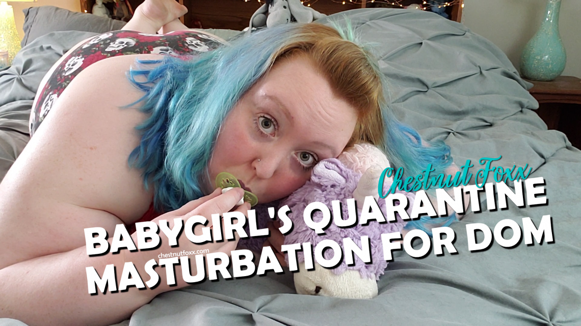 BBW DDlg Babygirl Masturbates During Quarantine for Daddy